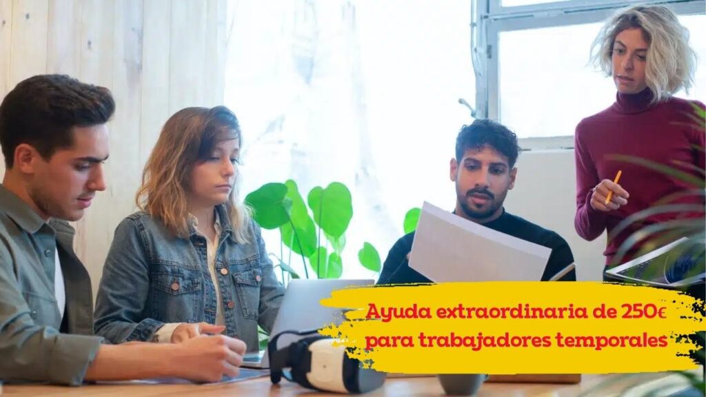 Ayuda extraordinaria de 250€ para trabajadores temporales: requisitos y calendario de pagos