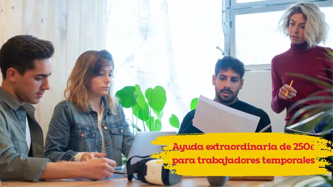Ayuda extraordinaria de 250€ para trabajadores temporales: requisitos y calendario de pagos