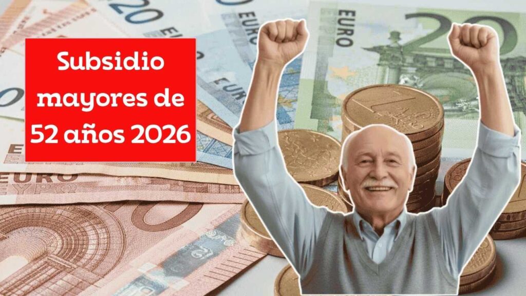 Subsidio mayores de 52 años 2026: 480€ mensuales, requisitos, beneficiarios y fecha de pago